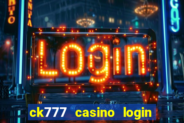 ck777 casino login register mobile